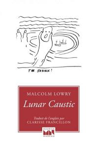 Lunar caustic. Le caustique lunaire. Malcolm, mon ami