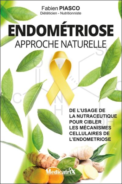 Endométriose : approche naturelle : la nutraceutique pour cibler les mécanismes cellulaires de l'endométriose