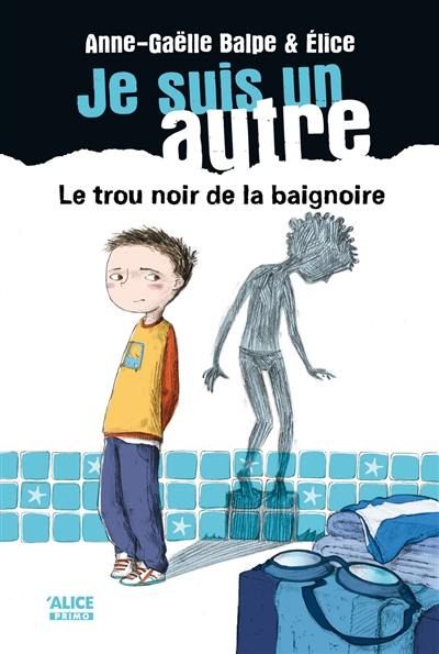 Je suis un autre. Vol. 1. Le trou noir dans la baignoire