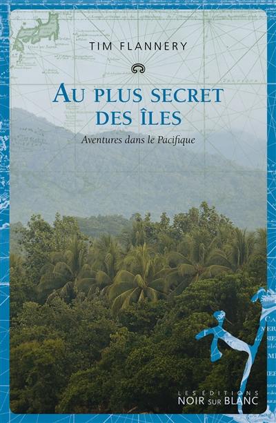 Au plus secret des îles : aventures dans le Pacifique