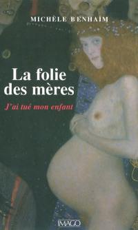 La folie des mères : j'ai tué mon enfant