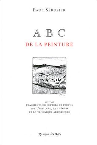 ABC de la peinture. fragments de lettres et de propos sur l'histoire, la théorie et la technique artisitiques