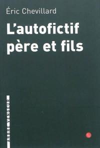 L'autofictif. Vol. 3. L'autofictif père et fils : journal 2009-2010