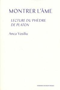 Montrer l'âme : lecture du Phèdre de Platon