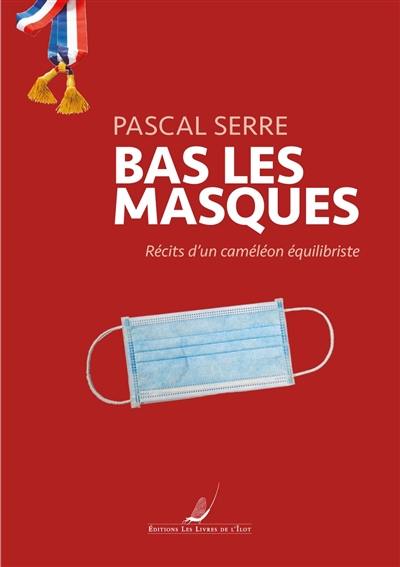 Bas les masques : récits d'un caméléon équilibriste