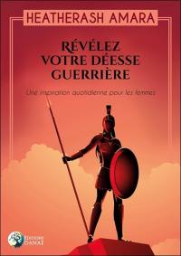 Révélez votre déesse guerrière : une inspiration quotidienne pour les femmes