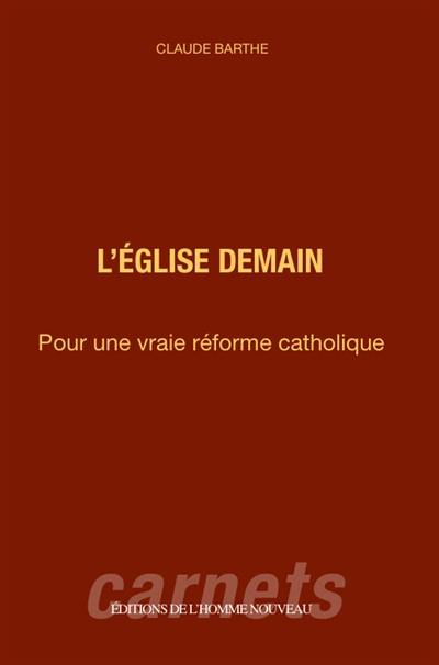 L'Eglise demain : pour une vraie réforme catholique