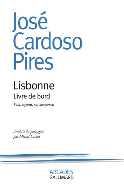 Lisbonne, livre de bord : voix, regards, ressouvenances