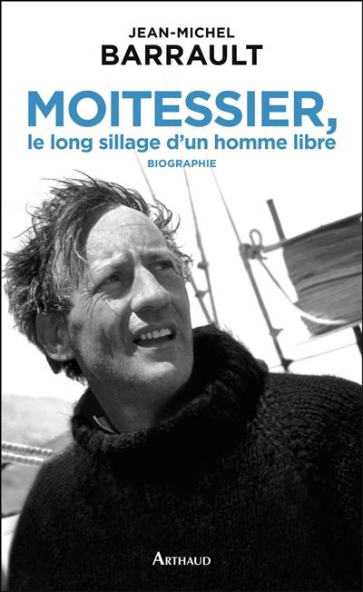 Moitessier, le long sillage d'un homme libre