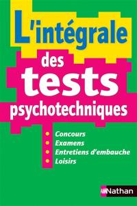 L'intégrale des tests psychotechniques : concours, examens, entretiens d'embauche, loisirs