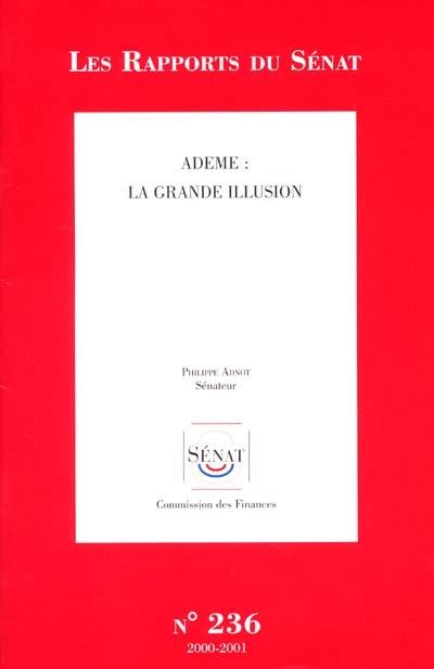 Ademe, la grande illusion : rapport d'information