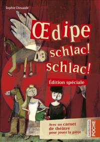 Oedipe, schlac ! schlac ! : avec un carnet de théâtre pour jouer la pièce