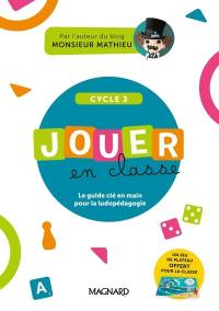 Jouer en classe cycle 3 : le guide clé en main pour la ludopédagogie