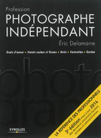 Profession photographe indépendant : droits d'auteur, statuts sociaux et fiscaux, devis, facturation, gestion