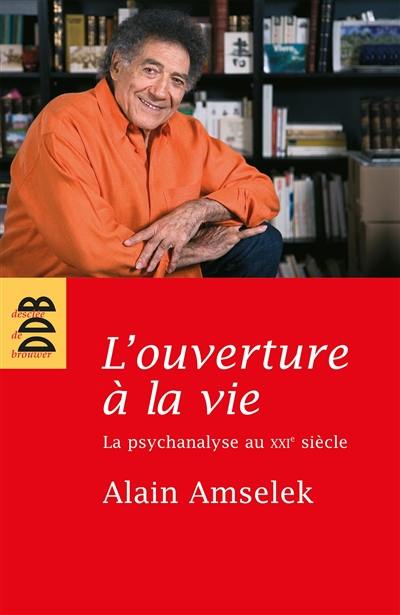 L'ouverture à la vie : la psychanalyse au XXIe siècle