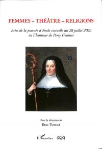 Femmes-théâtre-religions : actes de la journée d'étude virtuelle du 28 juillet 2023 en l'honneur de Perry Gethner