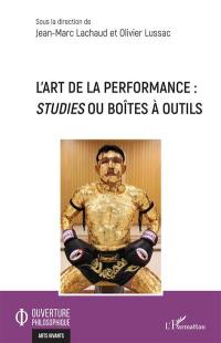 L'art de la performance : studies ou boîtes à outils