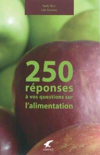 250 réponses à vos questions sur l'alimentation : son histoire, sa science, son folklore...