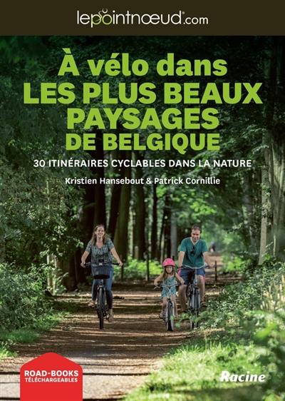 A vélo dans les plus beaux paysages de Belgique : 30 itinéraires cyclables dans la nature