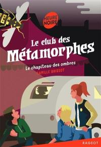 Le club des métamorphes. Le chapiteau des ombres