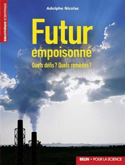 Futur empoisonné : quels défis ? Quels remèdes ?