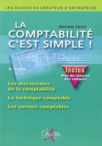 La comptabilité, c'est simple ! : les mécanismes de la comptabilité, la technique comptable, les normes comptables