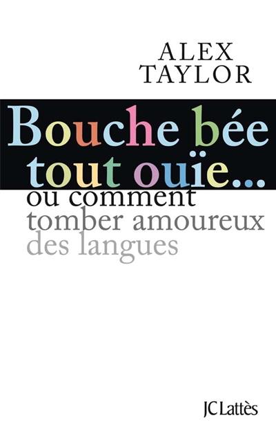 Bouche bée, tout ouïe : comment tomber amoureux des langues ?