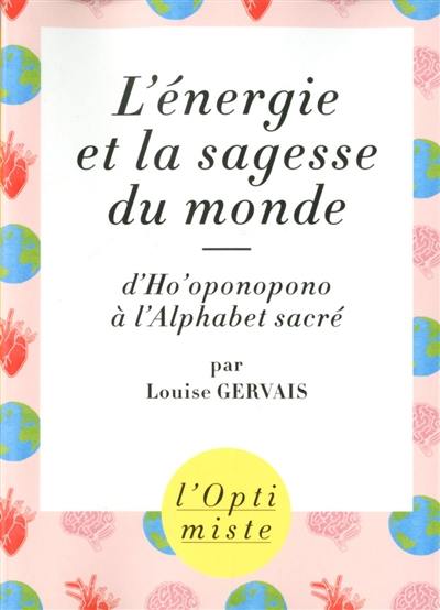 L'énergie et la sagesse du monde : d'ho'oponopono à l'alphabet sacré