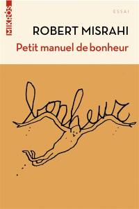 Petit manuel de bonheur à l'usage des entrepreneurs... et des autres : dialogue avec Denis Lafay