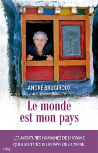 Le monde est mon pays : les aventures humaines de l'homme qui a visité tous les pays de la Terre