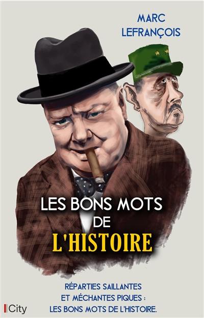 Les bons mots de l'histoire : réparties saillantes et méchantes piques : les bons mots de l'histoire