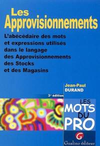 Les approvisionnements : l'abécédaire des mots et expressions utilisés dans le langage des approvisionnements des stocks et des magasins