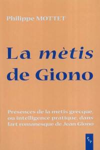 La mètis de Giono : présences de la mètis grecque ou (intelligence pratique) dans l'art romanesque de Jean Giono