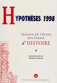 Hypothèses 1998 : travaux de l'Ecole doctorale d'histoire de l'Université de Paris I-Panthéon Sorbonne