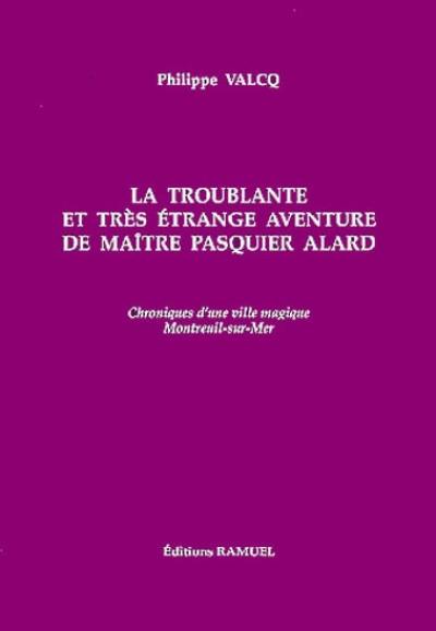 La troublante et très étrange aventure de maître Pasquier Alard : chroniques d'une ville magique, Montreuil-sur-Mer