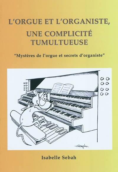 L'orgue et l'organiste, une complicité tumultueuse