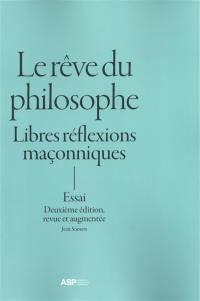 Le rêve du philosophe : libres réflexions maçonniques : essai