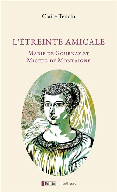 L'étreinte amicale : Marie de Gournay et Michel de Montaigne