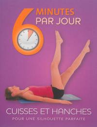 6 minutes par jour, cuisses et hanches : pour une silhouette parfaite