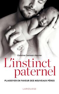 L'instinct paternel : plaidoyer en faveur des nouveaux pères