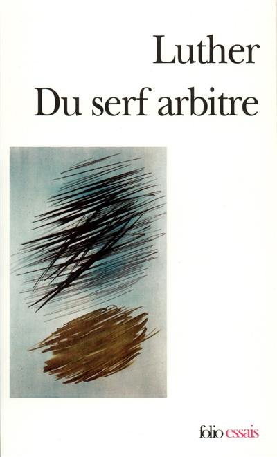 Du serf arbitre. Diatribe : Du libre arbitre