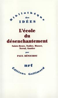 L'école du désenchantement : Sainte-Beuve, Nodier, Musset, Nerval, Gautier