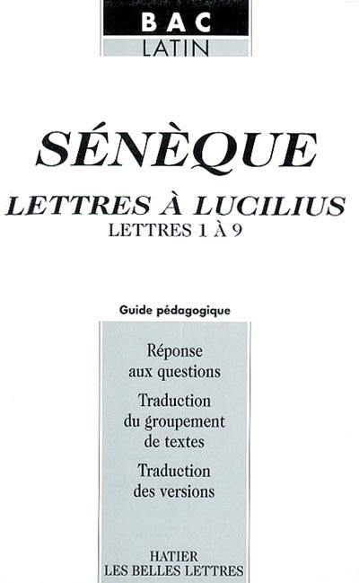 Lettres à Lucilius : lettres 1 à 9 : guide pédagogique