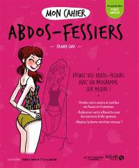 Mon cahier abdos-fessiers : affinez vos abdos-fessiers avec un programme sur mesure !