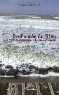 La pensée du rien : petit traité de nontologie, nihilisme, sagesse