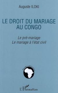 Le droit du mariage au Congo : le pré-mariage, le mariage à l'état civil