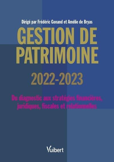 Gestion de patrimoine 2022-2023 : du diagnostic aux stratégies financières, juridiques, fiscales et relationnelles