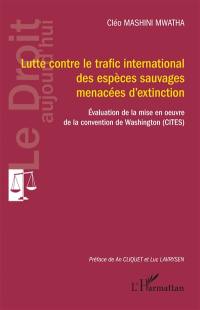 Lutte contre le trafic international des espèces sauvages menacées d'extinction : évaluation de la mise en oeuvre de la convention de Washington (CITES)