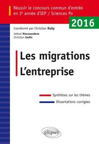 Les migrations, l'entreprise : réussir le concours commun d'entrée en 2e année d'IEP-Sciences Po 2016 : synthèses sur les thèmes, dissertations corrigées