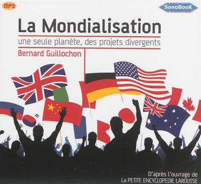 La mondialisation : une seule planète, des projets divergents